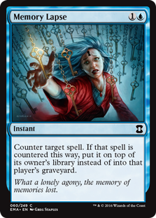 Memory Lapse
 Counter target spell. If that spell is countered this way, put it on top of its owner's library instead of into that player's graveyard.